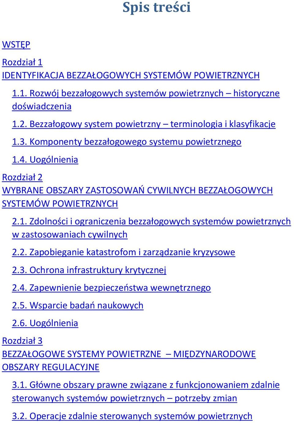 Uogólnienia Rozdział 2 WYBRANE OBSZARY ZASTOSOWAŃ CYWILNYCH BEZZAŁOGOWYCH SYSTEMÓW POWIETRZNYCH 2.1. Zdolności i ograniczenia bezzałogowych systemów powietrznych w zastosowaniach cywilnych 2.2. Zapobieganie katastrofom i zarządzanie kryzysowe 2.