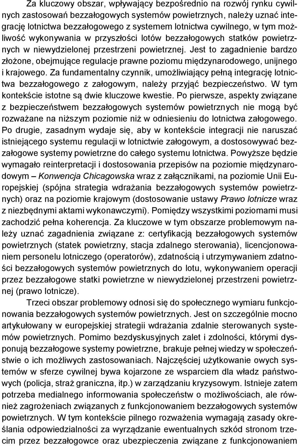 Jest to zagadnienie bardzo złożone, obejmujące regulacje prawne poziomu międzynarodowego, unijnego i krajowego.