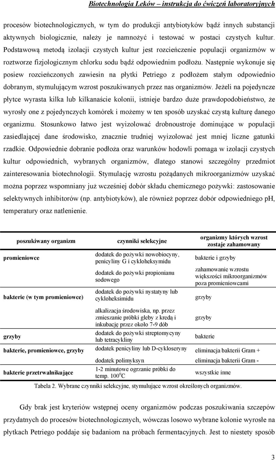 Następnie wykonuje się posiew rozcieńczonych zawiesin na płytki Petriego z podłożem stałym odpowiednio dobranym, stymulującym wzrost poszukiwanych przez nas organizmów.