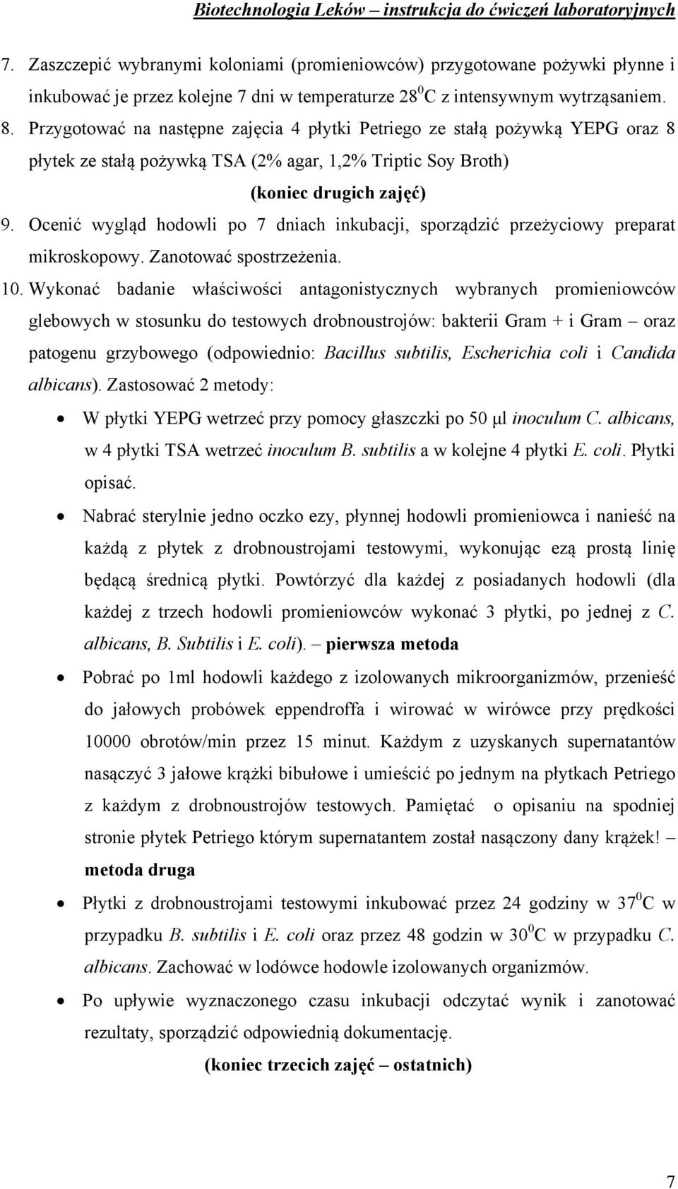 Ocenić wygląd hodowli po 7 dniach inkubacji, sporządzić przeżyciowy preparat mikroskopowy. Zanotować spostrzeżenia. 10.