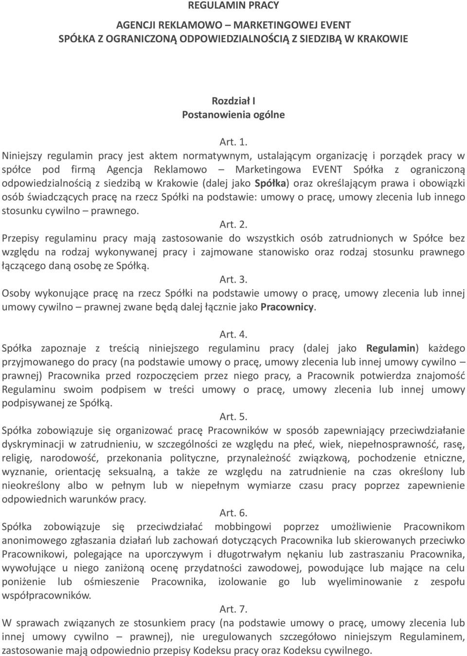 Krakowie (dalej jako Spółka) oraz określającym prawa i obowiązki osób świadczących pracę na rzecz Spółki na podstawie: umowy o pracę, umowy zlecenia lub innego stosunku cywilno prawnego. Art. 2.