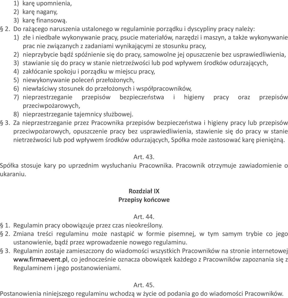 Do rażącego naruszenia ustalonego w regulaminie porządku i dyscypliny pracy należy: 1) złe i niedbałe wykonywanie pracy, psucie materiałów, narzędzi i maszyn, a także wykonywanie prac nie związanych