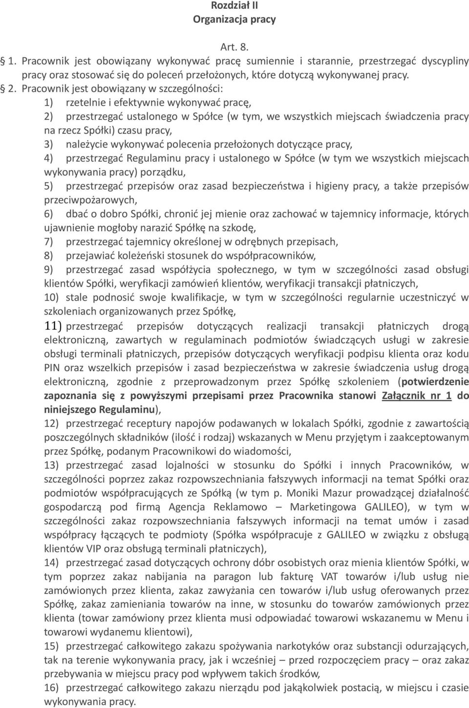 Pracownik jest obowiązany w szczególności: 1) rzetelnie i efektywnie wykonywać pracę, 2) przestrzegać ustalonego w Spółce (w tym, we wszystkich miejscach świadczenia pracy na rzecz Spółki) czasu