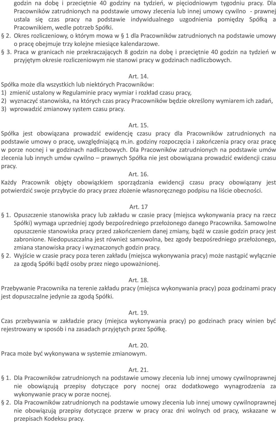 Spółki. 2. Okres rozliczeniowy, o którym mowa w 1 dla Pracowników zatrudnionych na podstawie umowy o pracę obejmuje trzy kolejne miesiące kalendarzowe. 3.