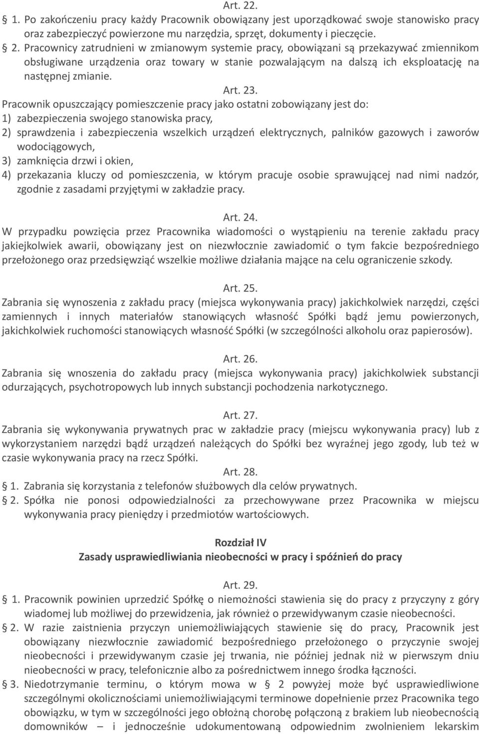 Pracownicy zatrudnieni w zmianowym systemie pracy, obowiązani są przekazywać zmiennikom obsługiwane urządzenia oraz towary w stanie pozwalającym na dalszą ich eksploatację na następnej zmianie. Art.