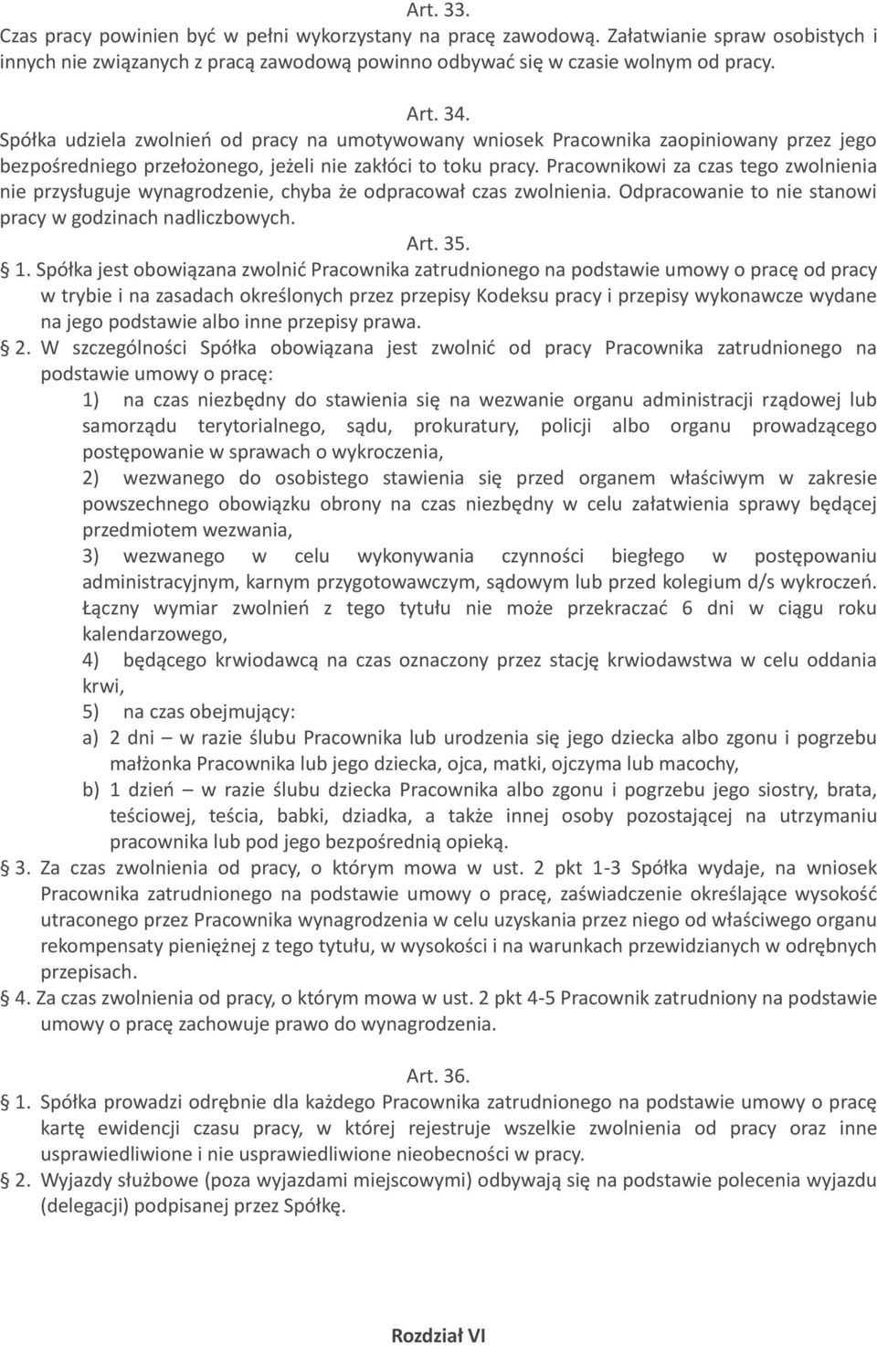 Pracownikowi za czas tego zwolnienia nie przysługuje wynagrodzenie, chyba że odpracował czas zwolnienia. Odpracowanie to nie stanowi pracy w godzinach nadliczbowych. Art. 35. 1.