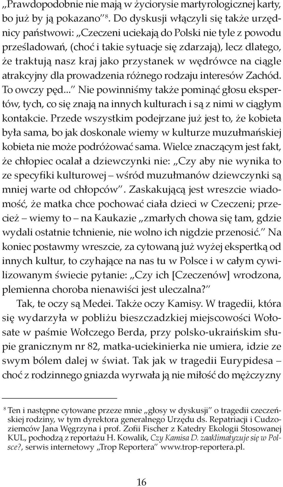 przystanek w wędrówce na ciągle atrakcyjny dla prowadzenia różnego rodzaju interesów Zachód. To owczy pęd.