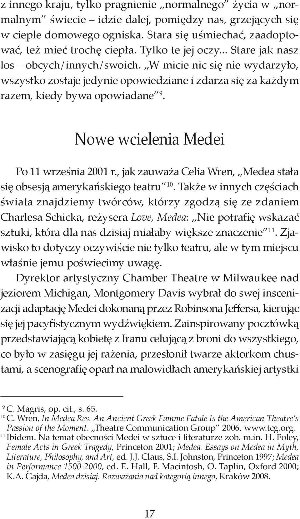 Nowe wcielenia Medei Po 11 września 2001 r., jak zauważa Celia Wren, Medea stała się obsesją amerykańskiego teatru 10.