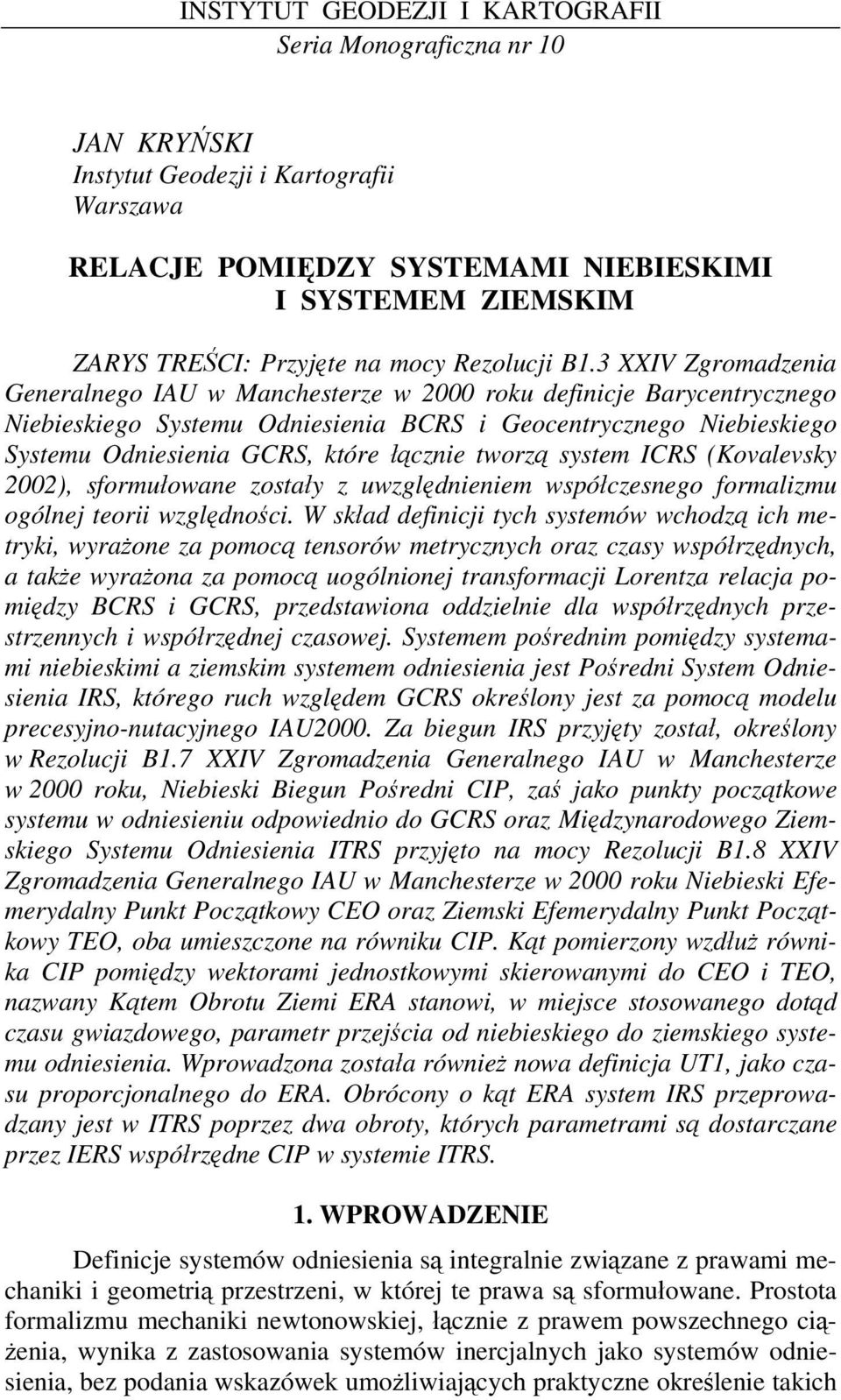 łącznie tworzą system ICRS (Kovalevsky 2002), sformułowane zostały z uwzględnieniem współczesnego formalizmu ogólnej teorii względności.