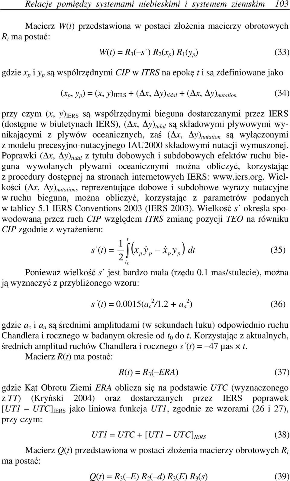 IRS (dostępne w biuletynach IRS), (Δx, Δy) tidal są składowymi pływowymi wynikającymi z pływów oceanicznych, zaś (Δx, Δy) nutation są wyłączonymi z modelu precesyjno-nutacyjnego IAU2000 składowymi