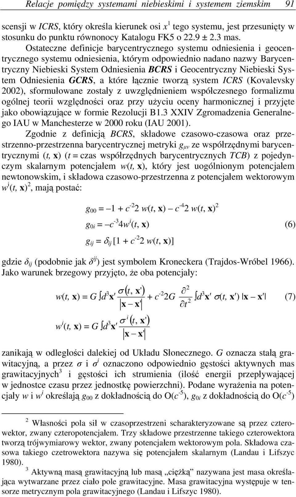 Ostateczne definicje barycentrycznego systemu odniesienia i geocentrycznego systemu odniesienia, którym odpowiednio nadano nazwy Barycentryczny Niebieski System Odniesienia BCRS i Geocentryczny