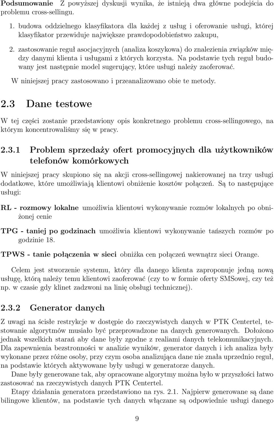 zastosowanie reguł asocjacyjnych (analiza koszykowa) do znalezienia związków między danymi klienta i usługami z których korzysta.