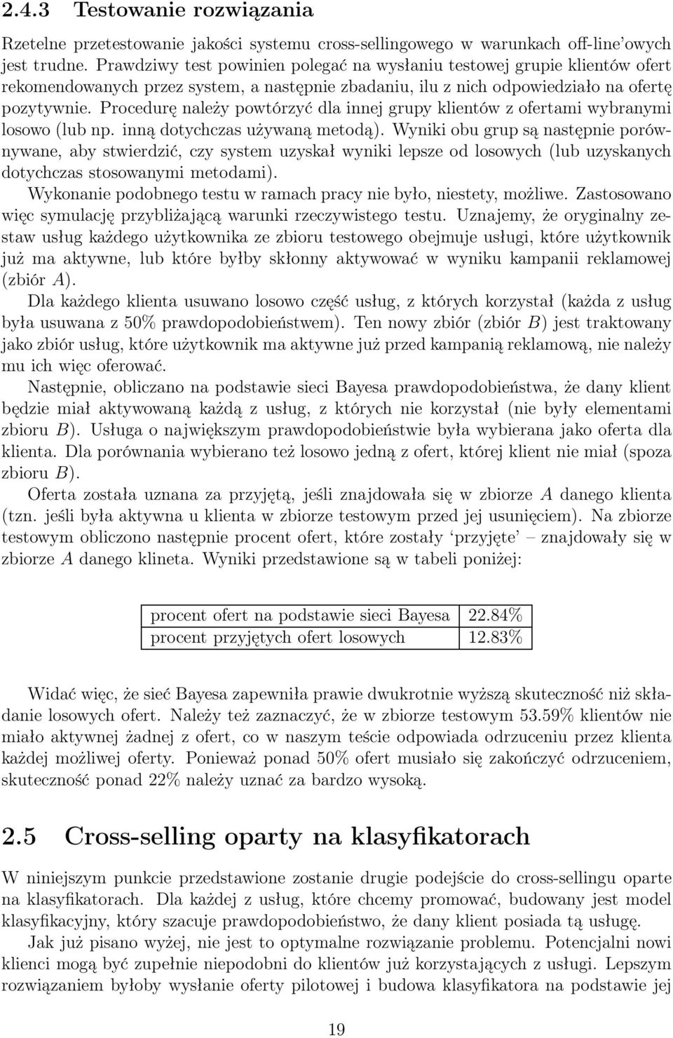 Procedurę należy powtórzyć dla innej grupy klientów z ofertami wybranymi losowo (lub np. inną dotychczas używaną metodą).