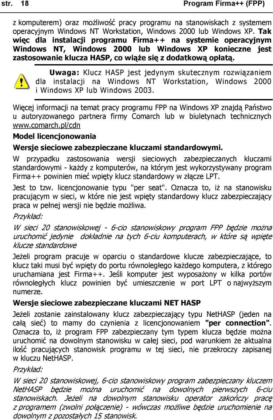 Uwaga: Klucz HASP jest jedynym skutecznym rozwiązaniem dla instalacji na Windows NT Workstation, Windows 2000 i Windows XP lub Windows 2003.