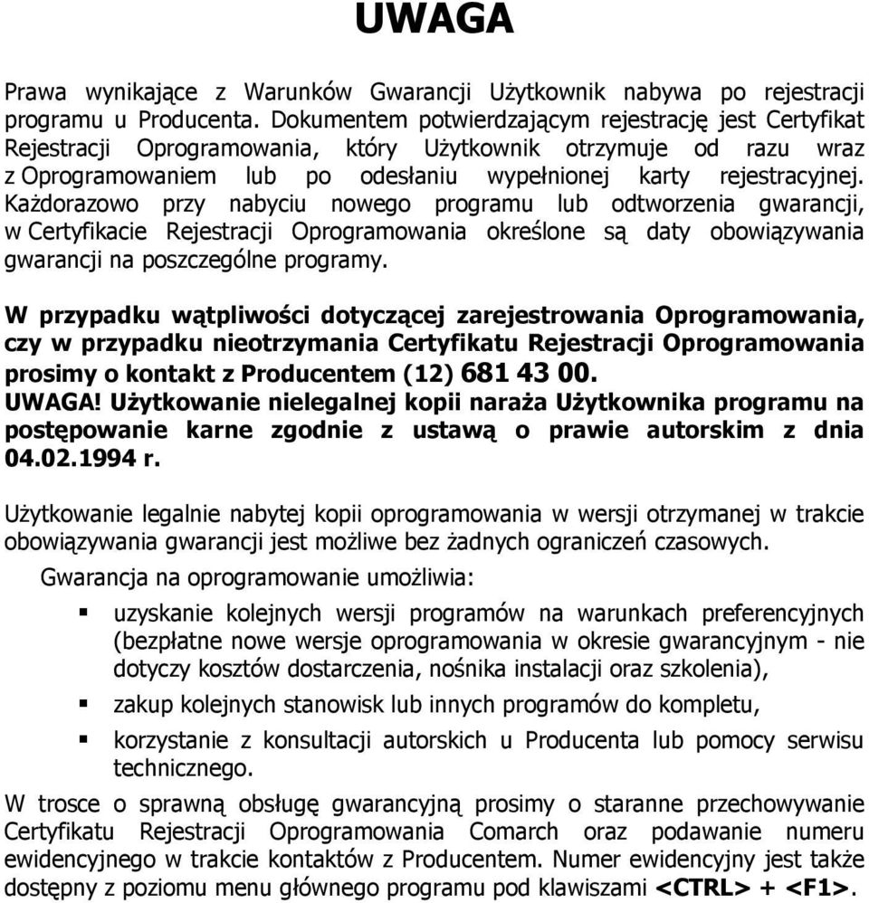 Każdorazowo przy nabyciu nowego programu lub odtworzenia gwarancji, w Certyfikacie Rejestracji Oprogramowania określone są daty obowiązywania gwarancji na poszczególne programy.