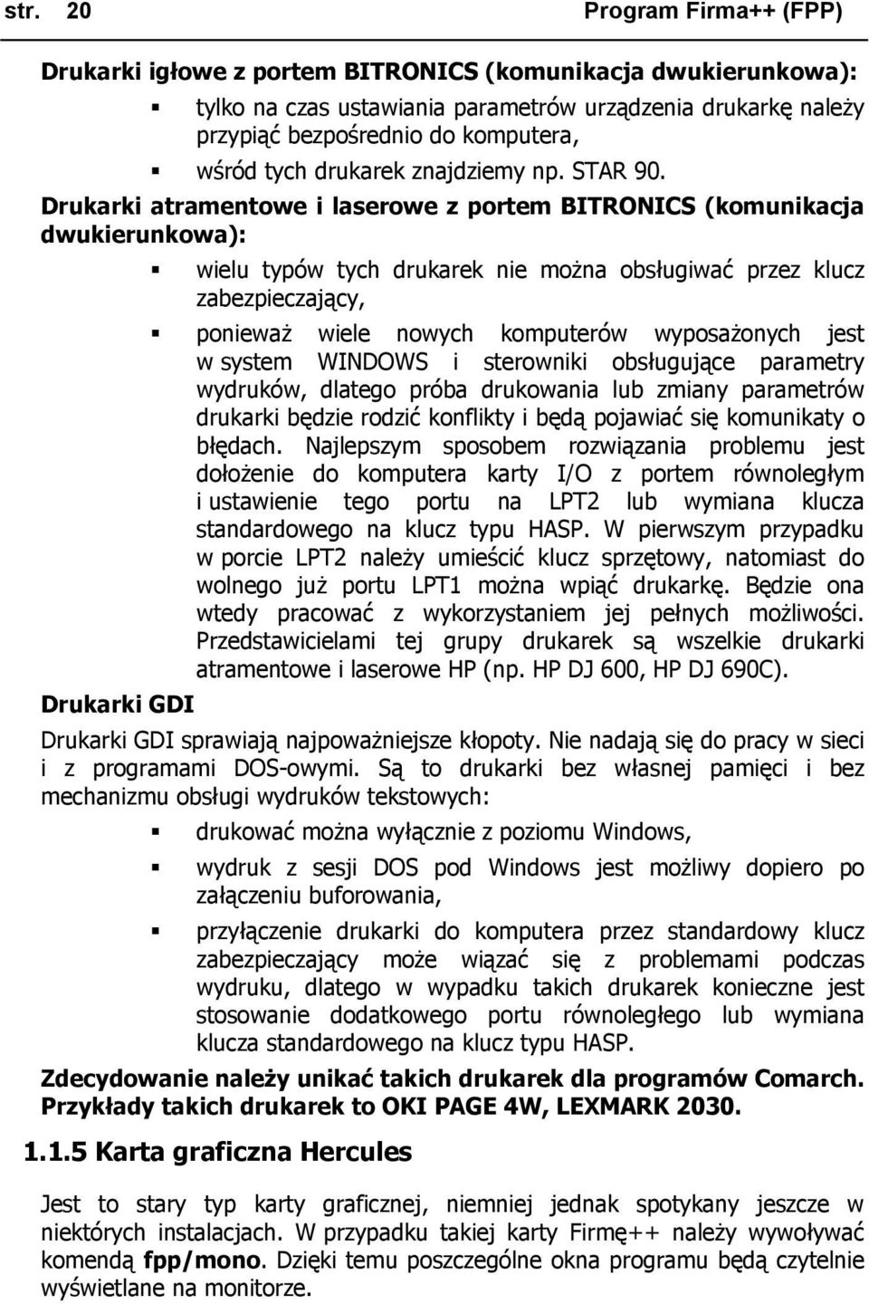 Drukarki atramentowe i laserowe z portem BITRONICS (komunikacja dwukierunkowa): wielu typów tych drukarek nie można obsługiwać przez klucz zabezpieczający, ponieważ wiele nowych komputerów