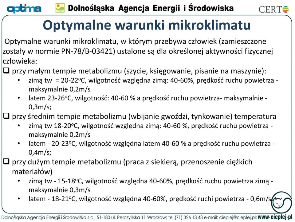 40-60 % a prędkość ruchu powietrza- maksymalnie - 0,3m/s; przy średnim tempie metabolizmu (wbijanie gwoździ, tynkowanie) temperatura zimą tw 18-20 o C, wilgotność względna zimą: 40-60 %, prędkość