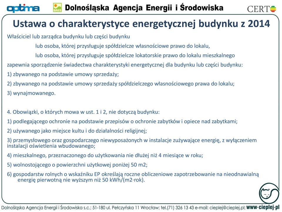 sprzedaży; 2) zbywanego na podstawie umowy sprzedaży spółdzielczego własnościowego prawa do lokalu; 3) wynajmowanego. 4. Obowiązki, o których mowa w ust.