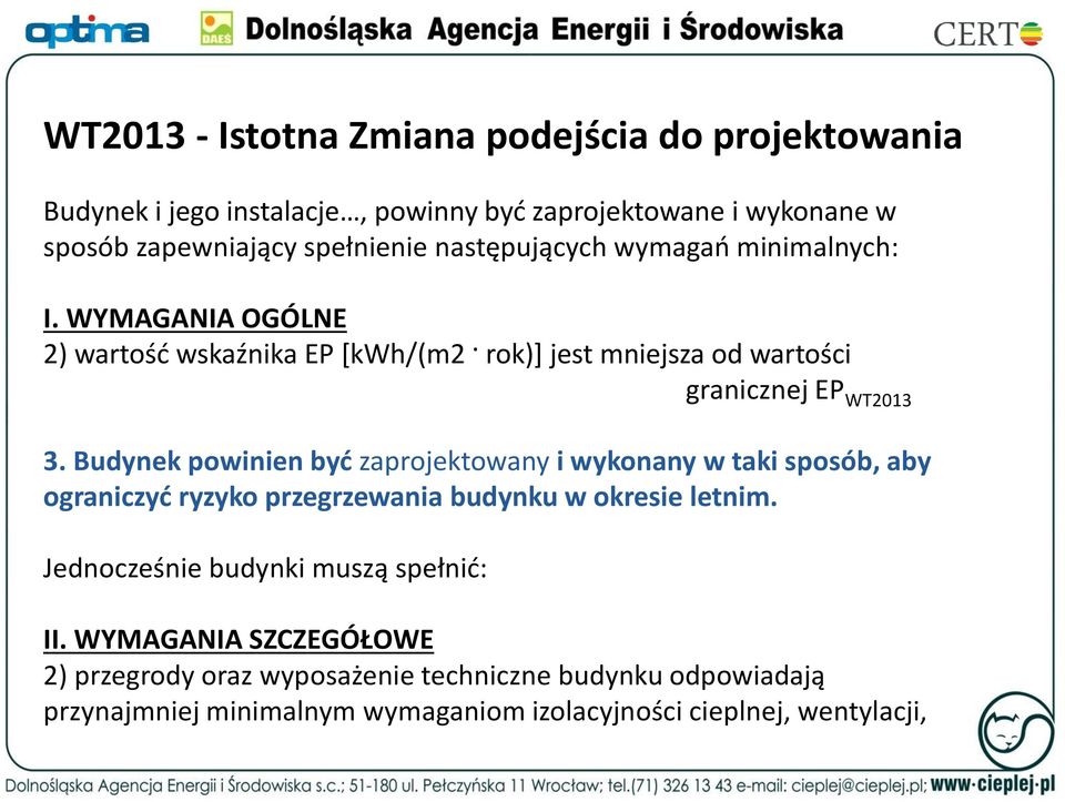 Budynek powinien być zaprojektowany i wykonany w taki sposób, aby ograniczyć ryzyko przegrzewania budynku w okresie letnim.