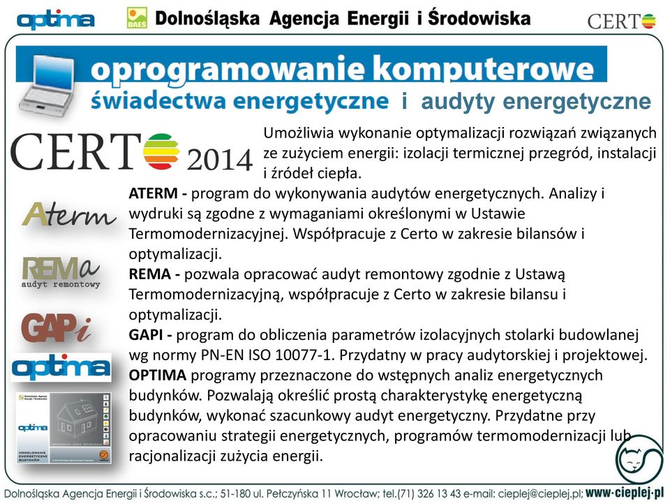 Analizy i wydruki są zgodne z wymaganiami określonymi w Ustawie Termomodernizacyjnej. Współpracuje z Certo w zakresie bilansów i optymalizacji.