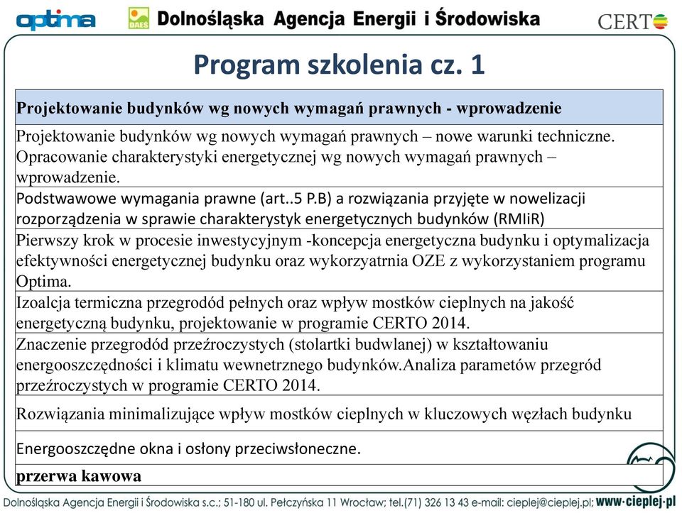 B) a rozwiązania przyjęte w nowelizacji rozporządzenia w sprawie charakterystyk energetycznych budynków (RMIiR) Pierwszy krok w procesie inwestycyjnym -koncepcja energetyczna budynku i optymalizacja