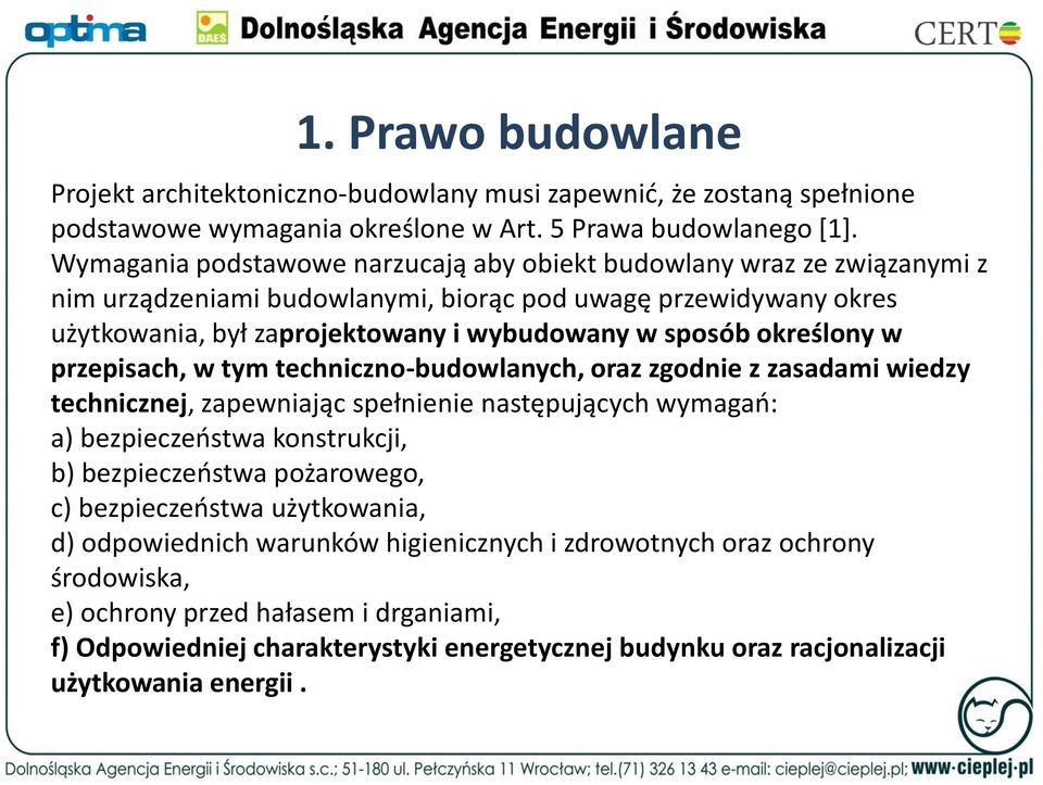 określony w przepisach, w tym techniczno-budowlanych, oraz zgodnie z zasadami wiedzy technicznej, zapewniając spełnienie następujących wymagań: a) bezpieczeństwa konstrukcji, b) bezpieczeństwa