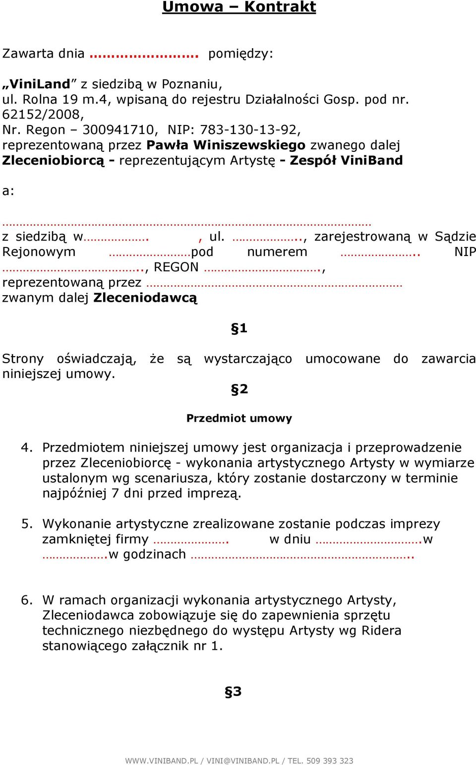 .., zarejestrowaną w Sądzie Rejonowym pod numerem.. NIP.., REGON., reprezentowaną przez zwanym dalej Zleceniodawcą 1 Strony oświadczają, Ŝe są wystarczająco umocowane do zawarcia niniejszej umowy.