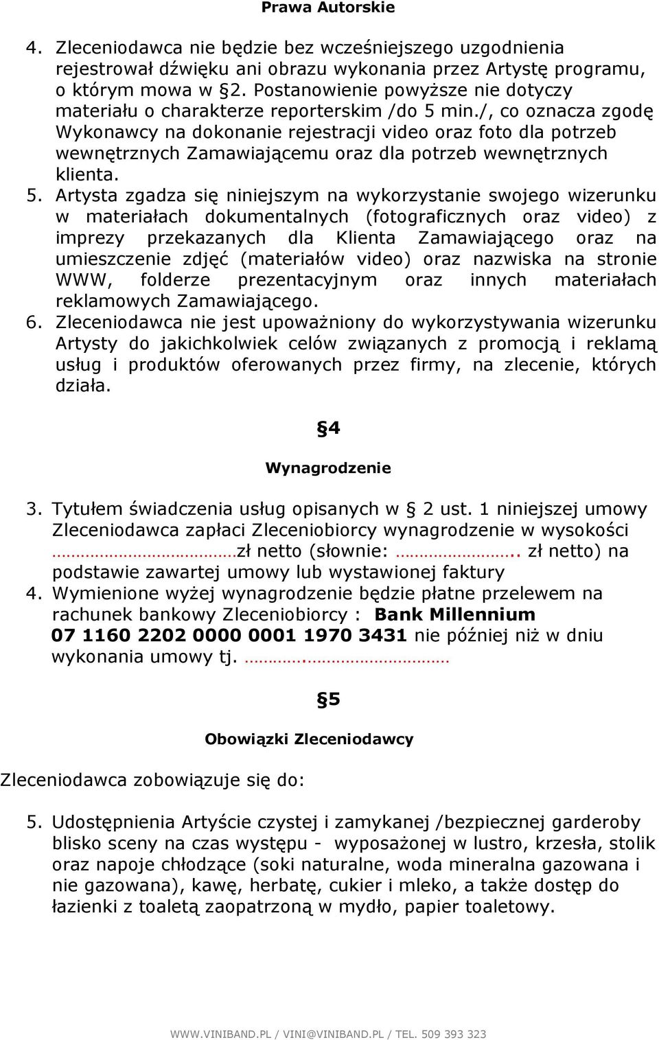 /, co oznacza zgodę Wykonawcy na dokonanie rejestracji video oraz foto dla potrzeb wewnętrznych Zamawiającemu oraz dla potrzeb wewnętrznych klienta. 5.