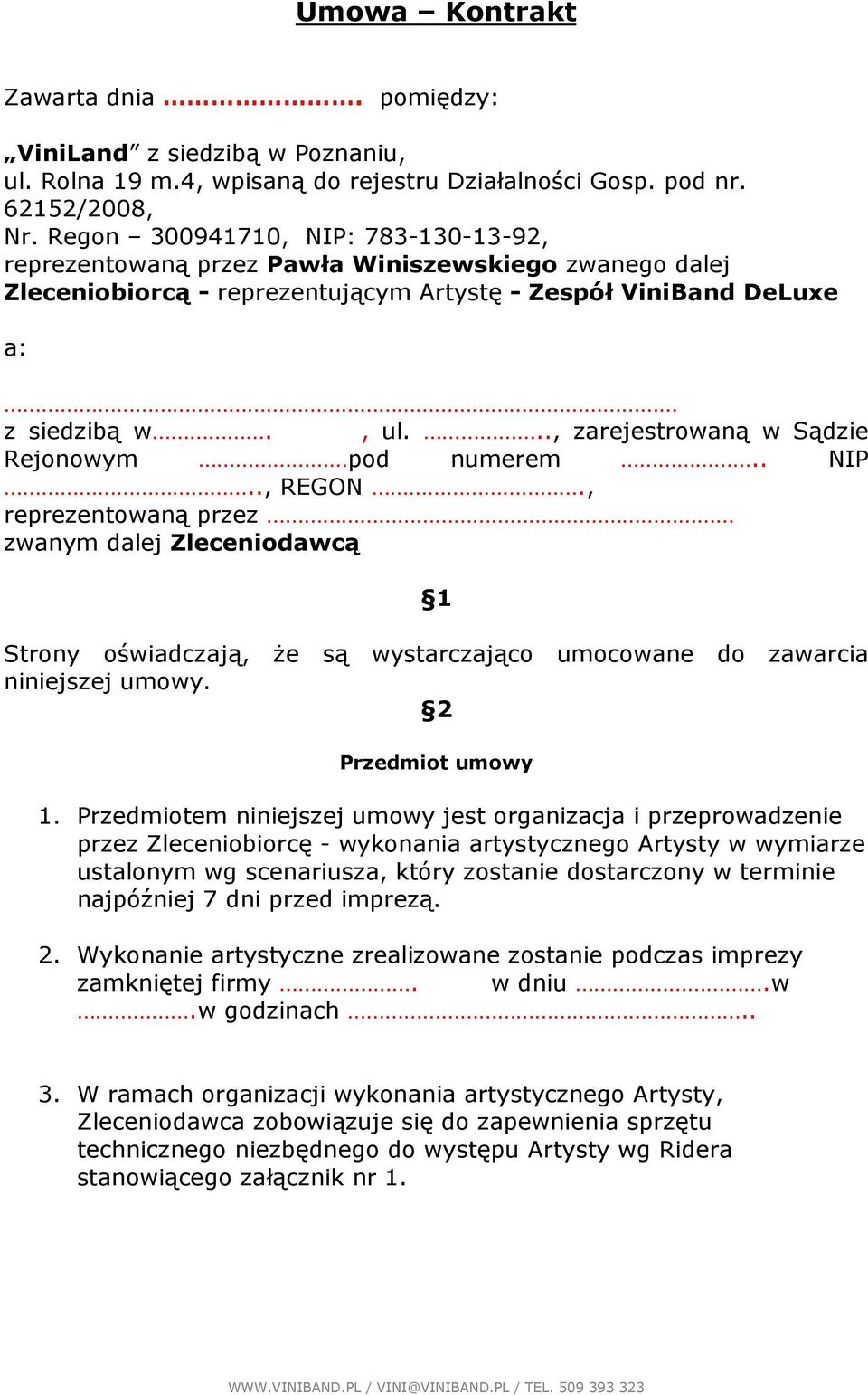 .., zarejestrowaną w Sądzie Rejonowym pod numerem.. NIP.., REGON., reprezentowaną przez zwanym dalej Zleceniodawcą 1 Strony oświadczają, Ŝe są wystarczająco umocowane do zawarcia niniejszej umowy.