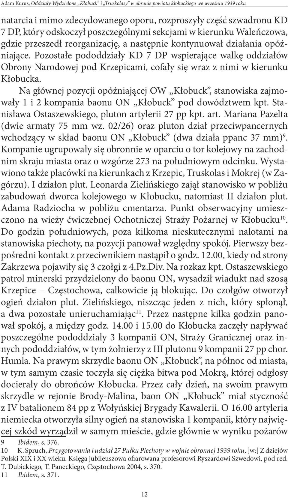 Pozostałe pododdziały KD 7 DP wspierające walkę oddziałów Obrony Narodowej pod Krzepicami, cofały się wraz z nimi w kierunku Kłobucka.