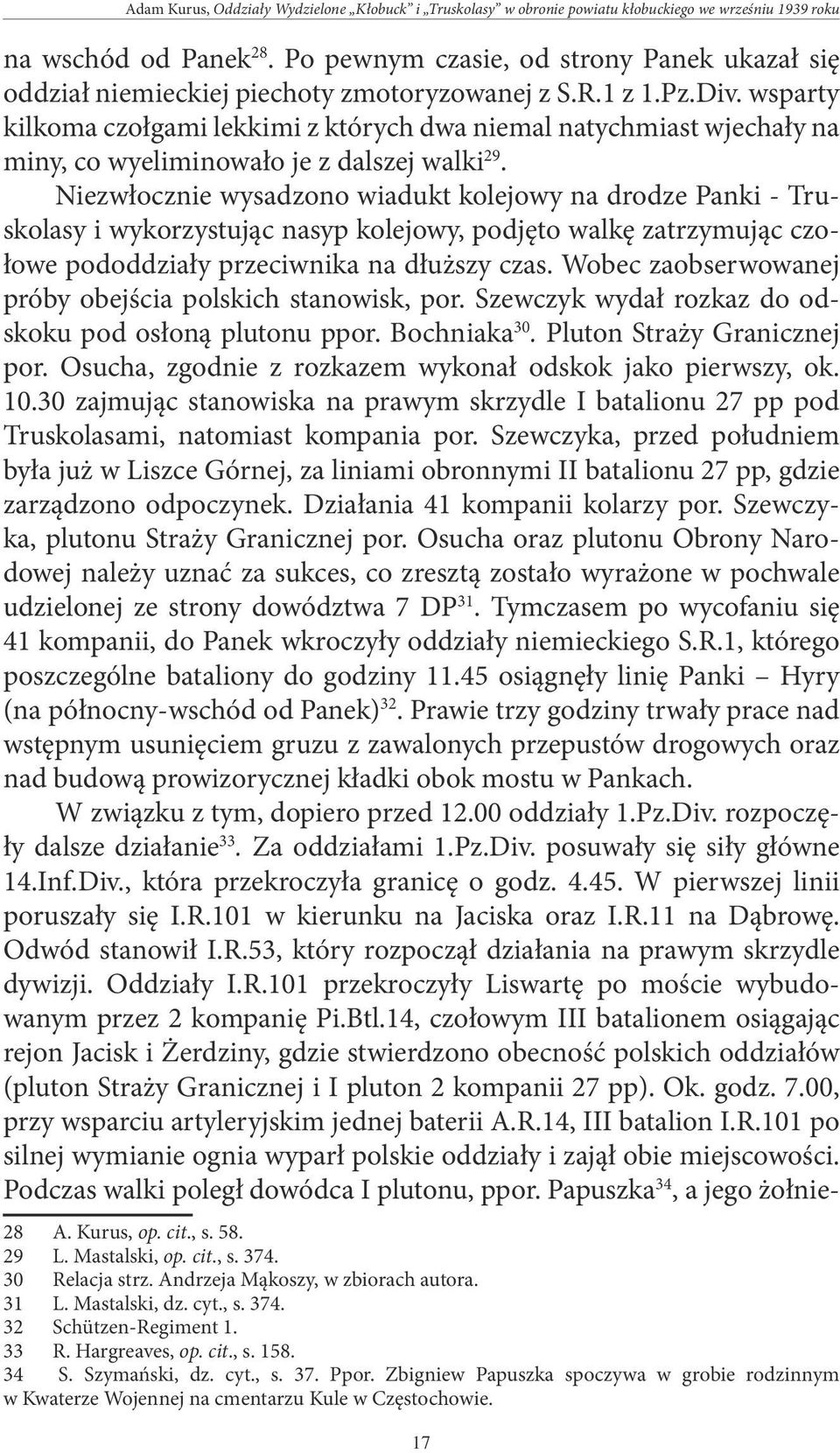 wsparty kilkoma czołgami lekkimi z których dwa niemal natychmiast wjechały na miny, co wyeliminowało je z dalszej walki 29.
