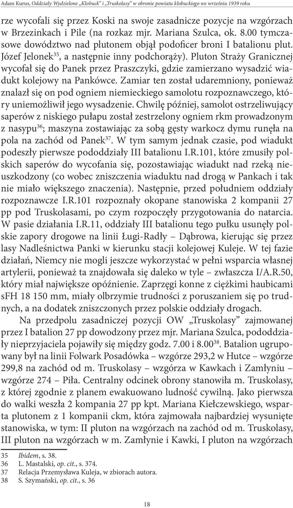 Pluton Straży Granicznej wycofał się do Panek przez Praszczyki, gdzie zamierzano wysadzić wiadukt kolejowy na Pankówce.