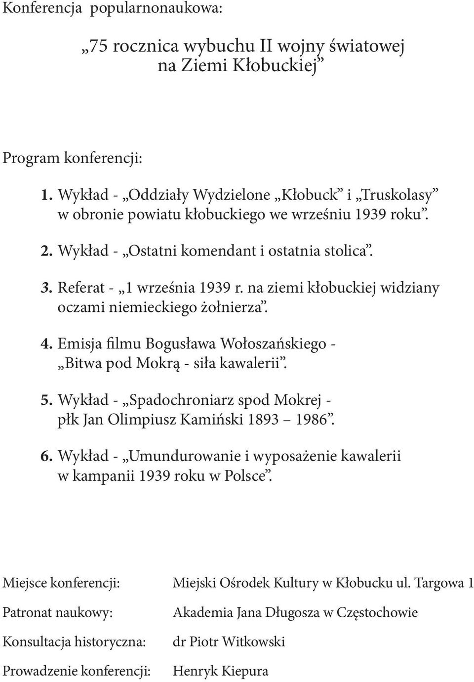 na ziemi kłobuckiej widziany oczami niemieckiego żołnierza. 4. Emisja filmu Bogusława Wołoszańskiego - Bitwa pod Mokrą - siła kawalerii. 5.
