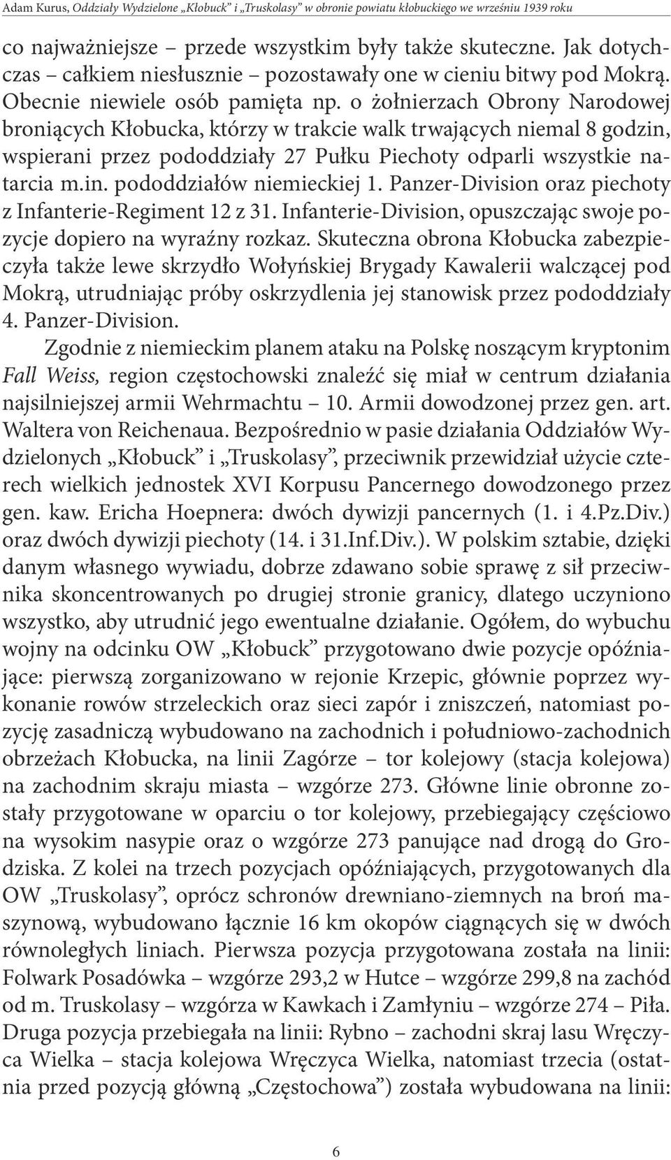 o żołnierzach Obrony Narodowej broniących Kłobucka, którzy w trakcie walk trwających niemal 8 godzin, wspierani przez pododdziały 27 Pułku Piechoty odparli wszystkie natarcia m.in. pododdziałów niemieckiej 1.