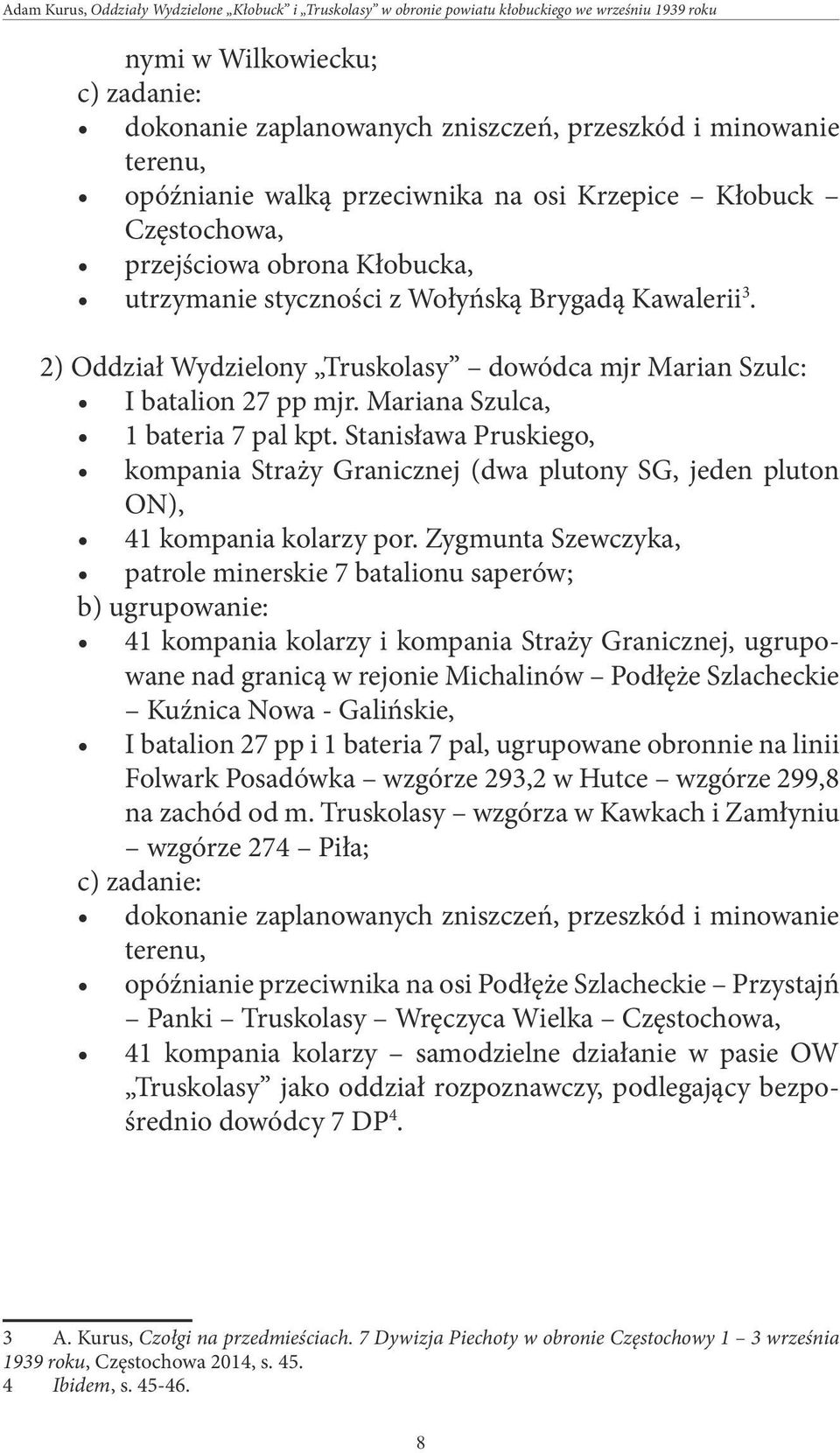 2) Oddział Wydzielony Truskolasy dowódca mjr Marian Szulc: I batalion 27 pp mjr. Mariana Szulca, 1 bateria 7 pal kpt.