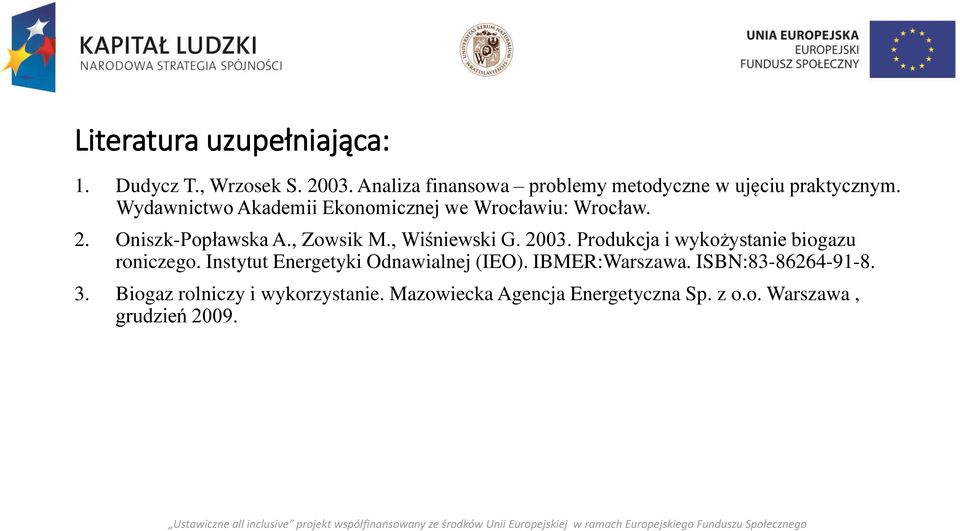 Wydawnictwo Akademii Ekonomicznej we Wrocławiu: Wrocław. 2. Oniszk-Popławska A., Zowsik M., Wiśniewski G. 2003.