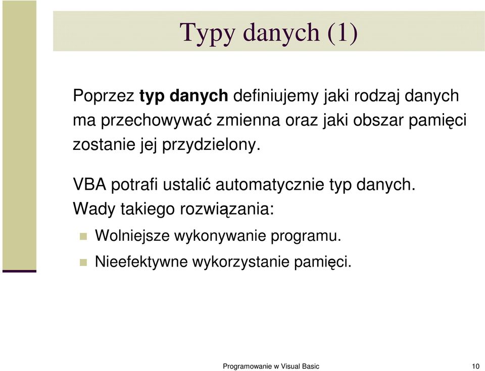 VBA potrafi ustalić automatycznie typ danych.