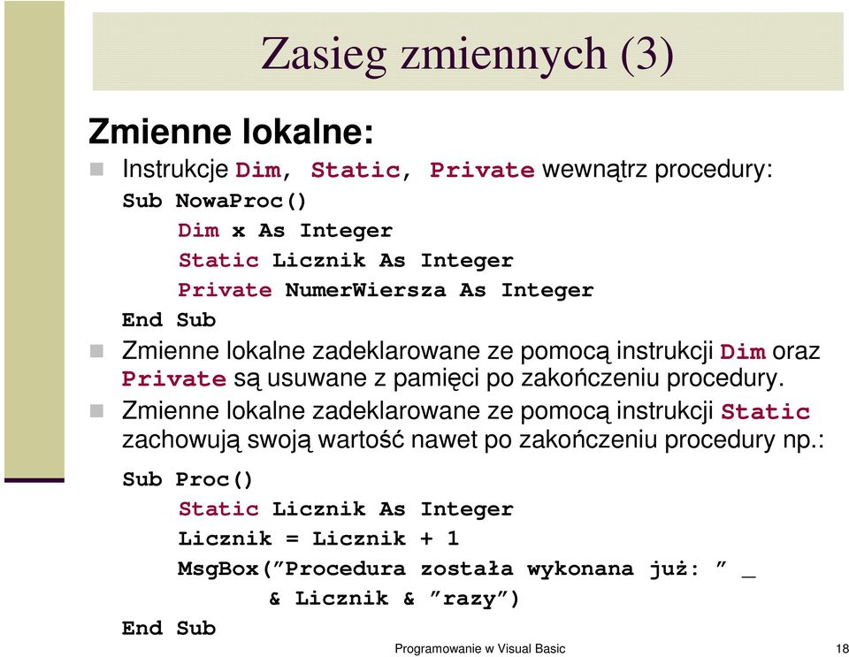 zakończeniu procedury. Zmienne lokalne zadeklarowane ze pomocą instrukcji Static zachowują swoją wartość nawet po zakończeniu procedury np.