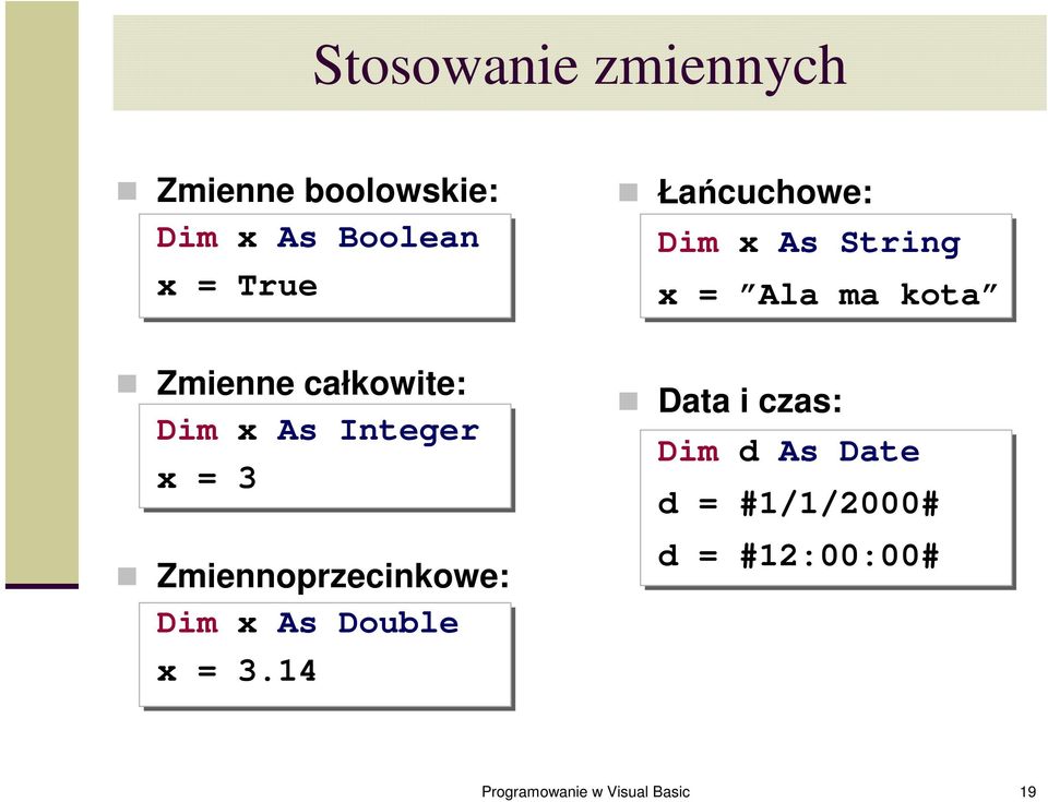 Integer x = 3 Zmiennoprzecinkowe: Dim x As Double x = 3.