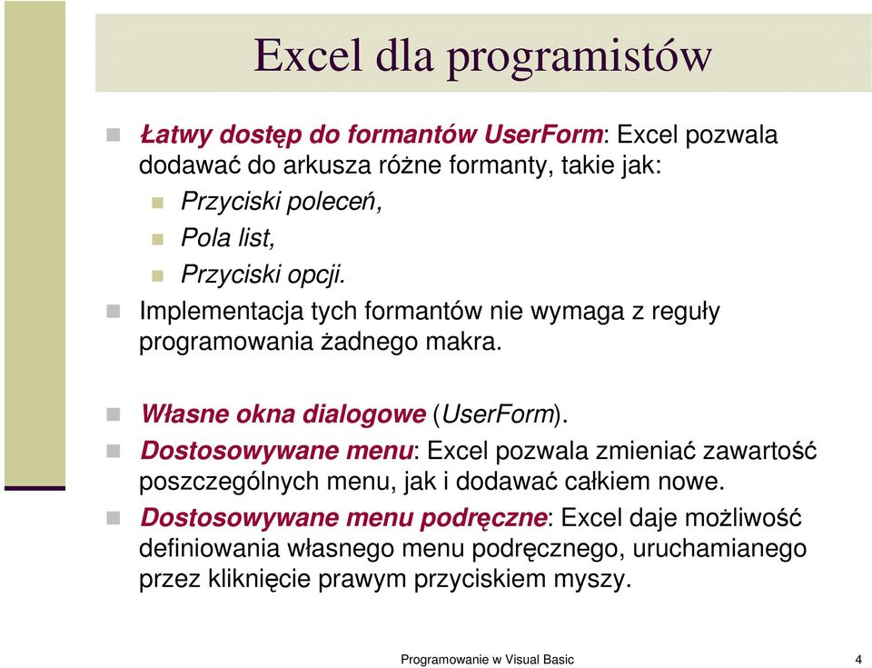 Dostosowywane menu: Excel pozwala zmieniać zawartość poszczególnych menu, jak i dodawać całkiem nowe.