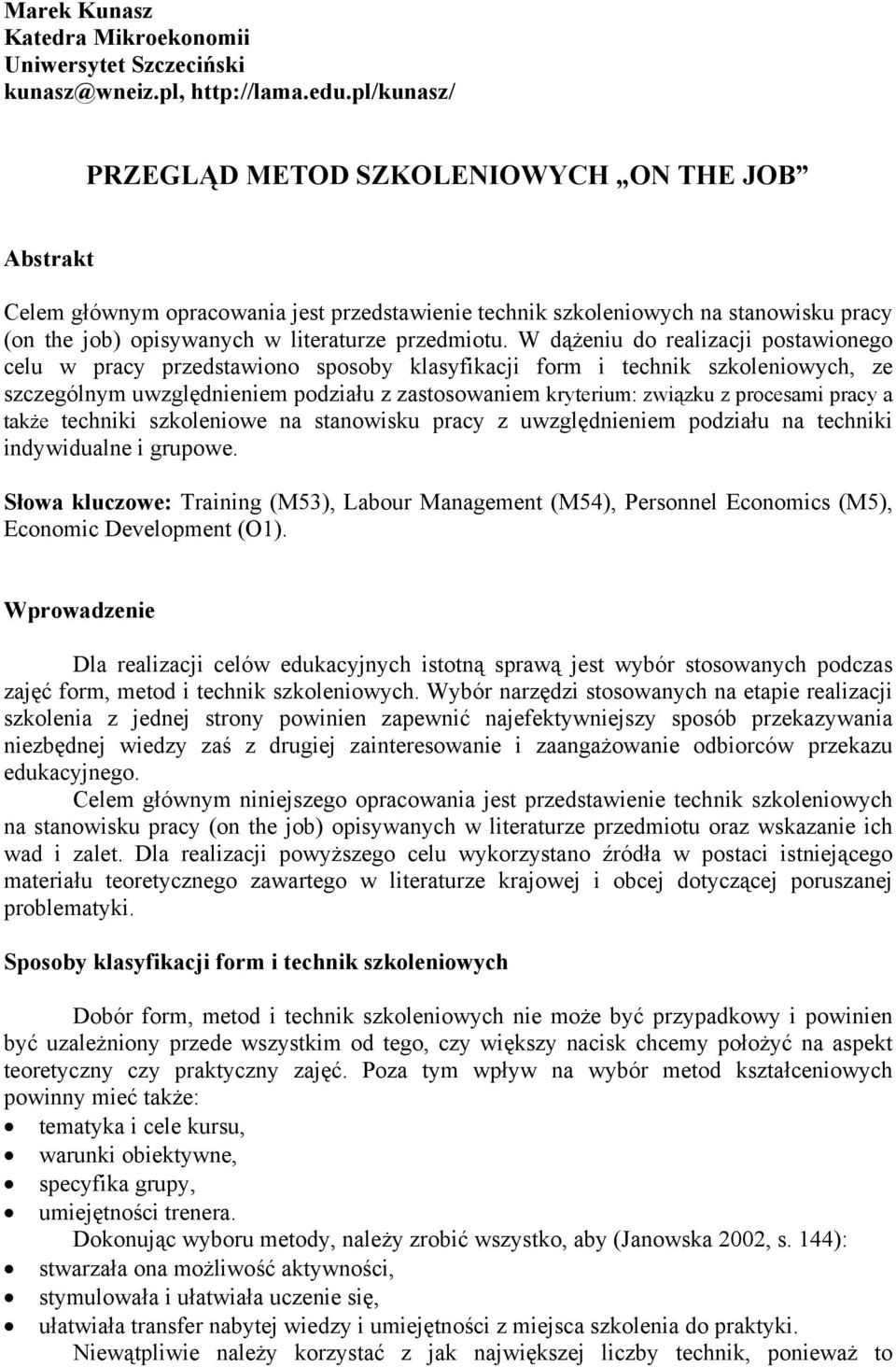 W dążeniu do realizacji postawionego celu w pracy przedstawiono sposoby klasyfikacji form i technik szkoleniowych, ze szczególnym uwzględnieniem podziału z zastosowaniem kryterium: związku z