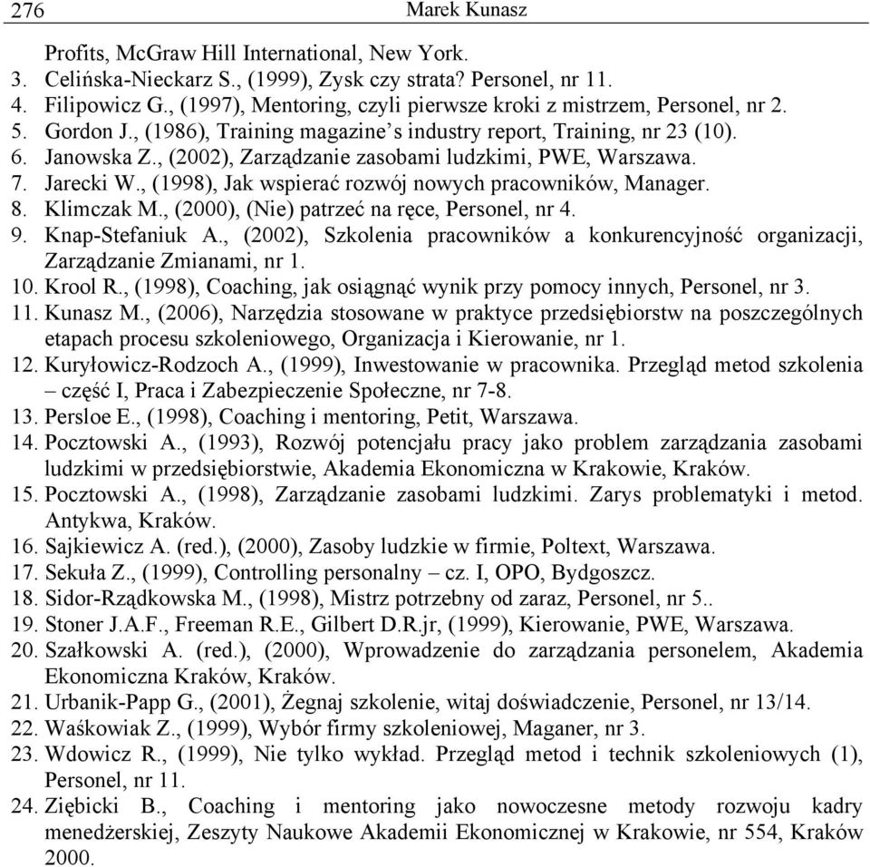 , (2002), Zarządzanie zasobami ludzkimi, PWE, Warszawa. 7. Jarecki W., (1998), Jak wspierać rozwój nowych pracowników, Manager. 8. Klimczak M., (2000), (Nie) patrzeć na ręce, Personel, nr 4. 9.