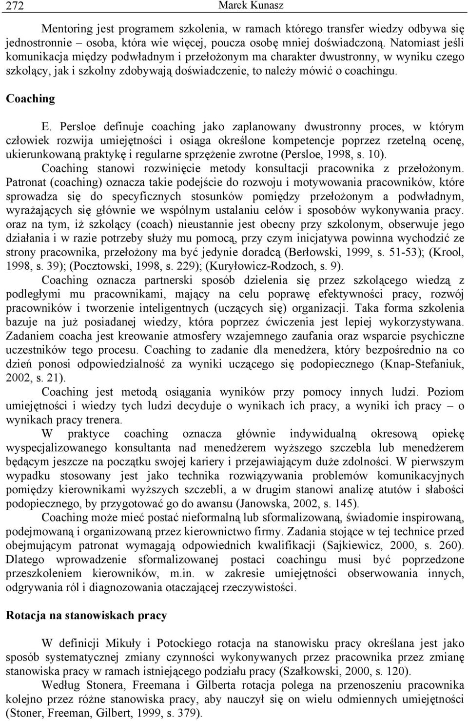 Persloe definuje coaching jako zaplanowany dwustronny proces, w którym człowiek rozwija umiejętności i osiąga określone kompetencje poprzez rzetelną ocenę, ukierunkowaną praktykę i regularne