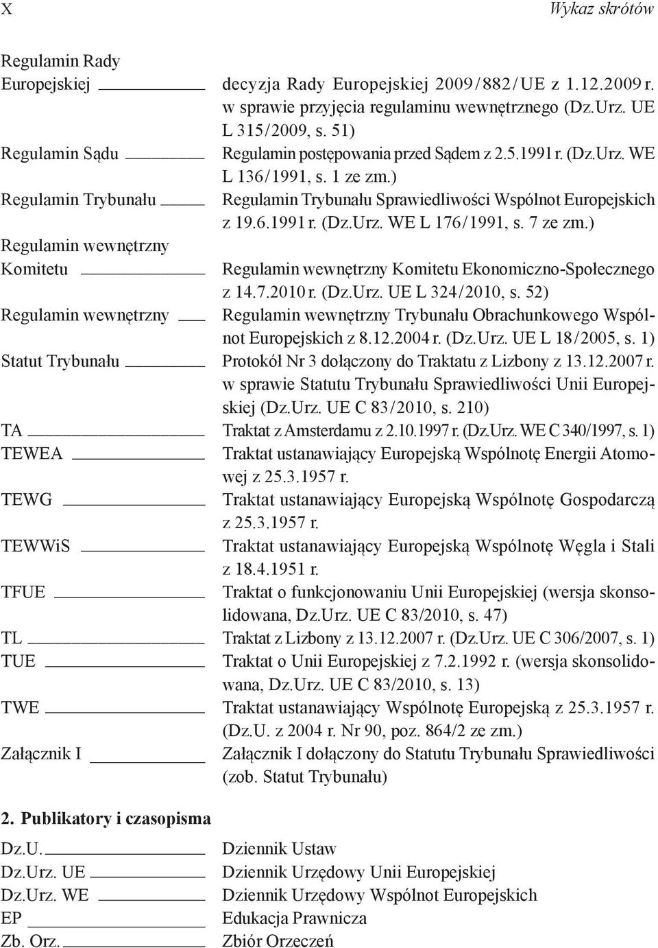 7 ze zm.) Regulamin wewnętrzny Komitetu Regulamin wewnętrzny Komitetu Ekonomiczno-Społecznego z 14.7.2010 r. (Dz.Urz. UE L 324 / 2010, s.