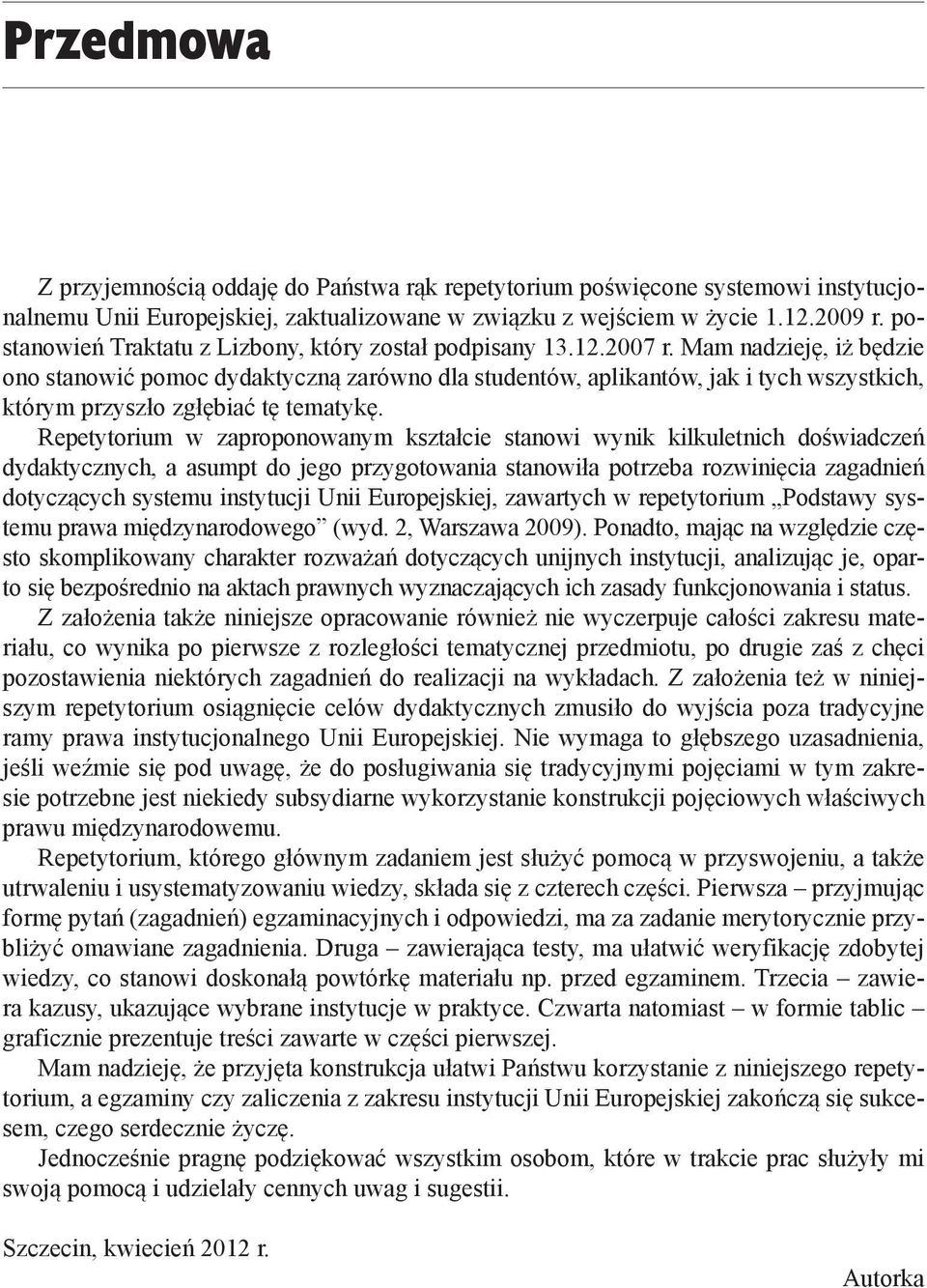 Mam nadzieję, iż będzie ono stanowić pomoc dydaktyczną zarówno dla studentów, aplikantów, jak i tych wszystkich, którym przyszło zgłębiać tę tematykę.