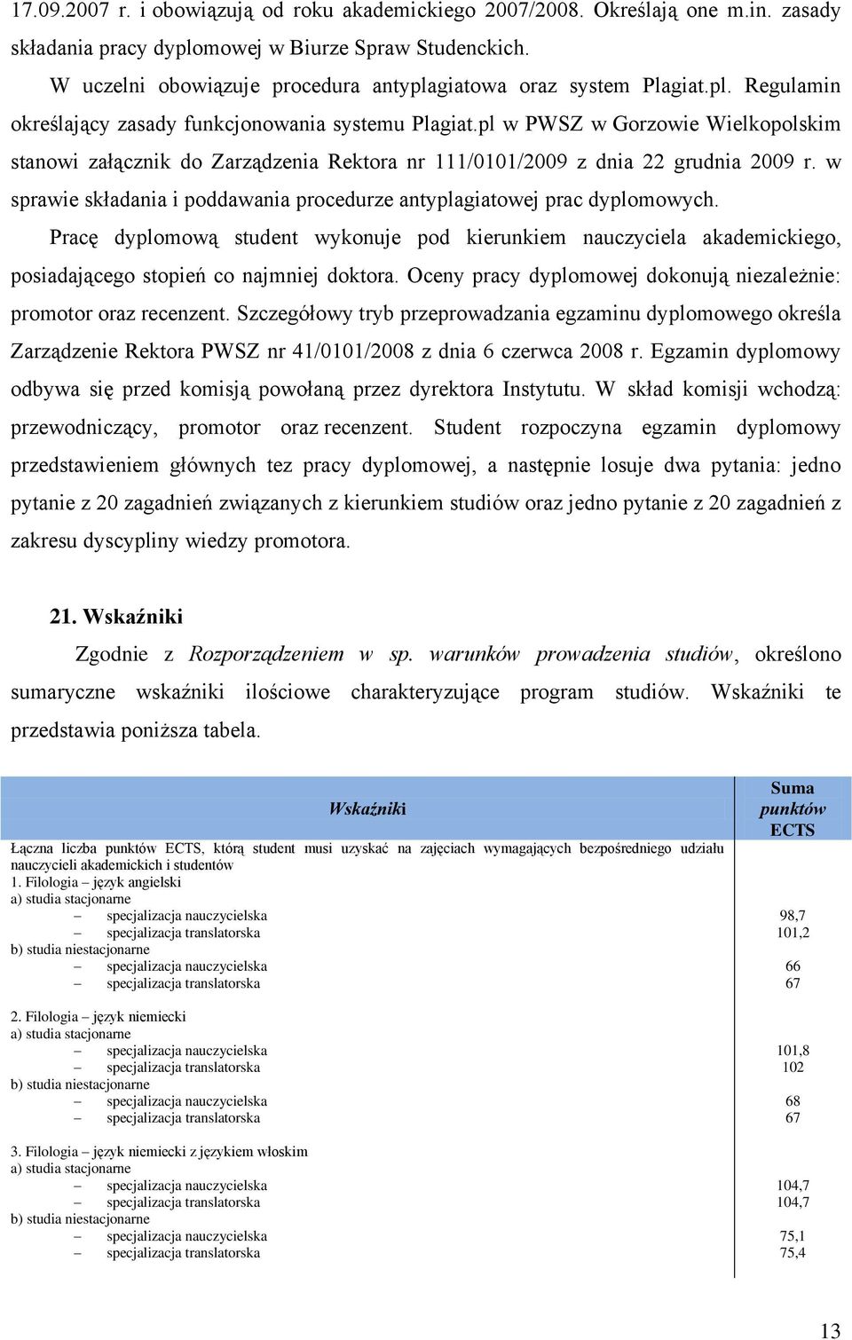 pl w PWSZ w Gorzowie Wielkopolskim stanowi załącznik do Zarządzenia Rektora nr 111/0101/2009 z dnia 22 grudnia 2009 r. w sprawie składania i poddawania procedurze antyplagiatowej prac dyplomowych.