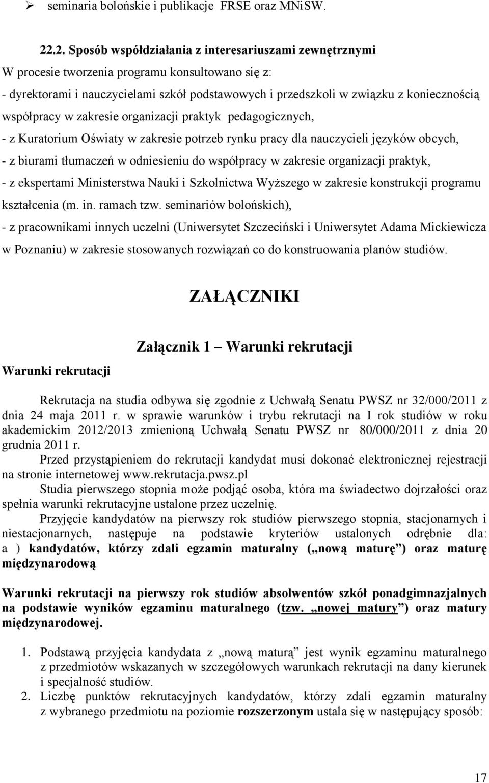 współpracy w zakresie organizacji praktyk pedagogicznych, - z Kuratorium Oświaty w zakresie potrzeb rynku pracy dla nauczycieli języków obcych, - z biurami tłumaczeń w odniesieniu do współpracy w