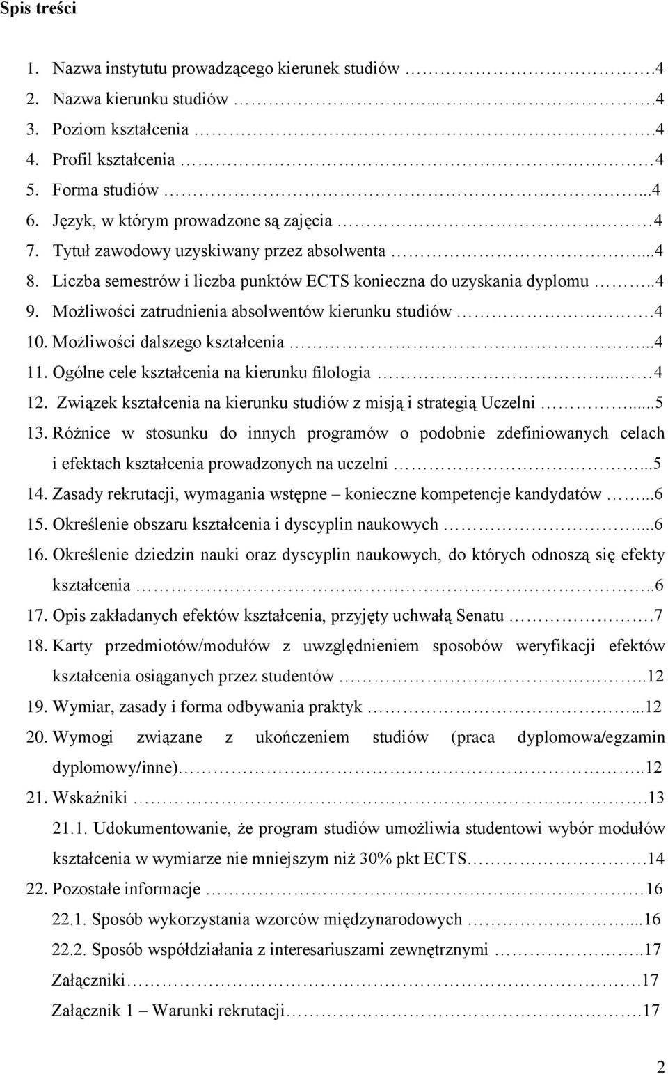 Możliwości zatrudnienia absolwentów kierunku studiów.4 10. Możliwości dalszego kształcenia...4 11. Ogólne cele kształcenia na kierunku filologia... 4 12.