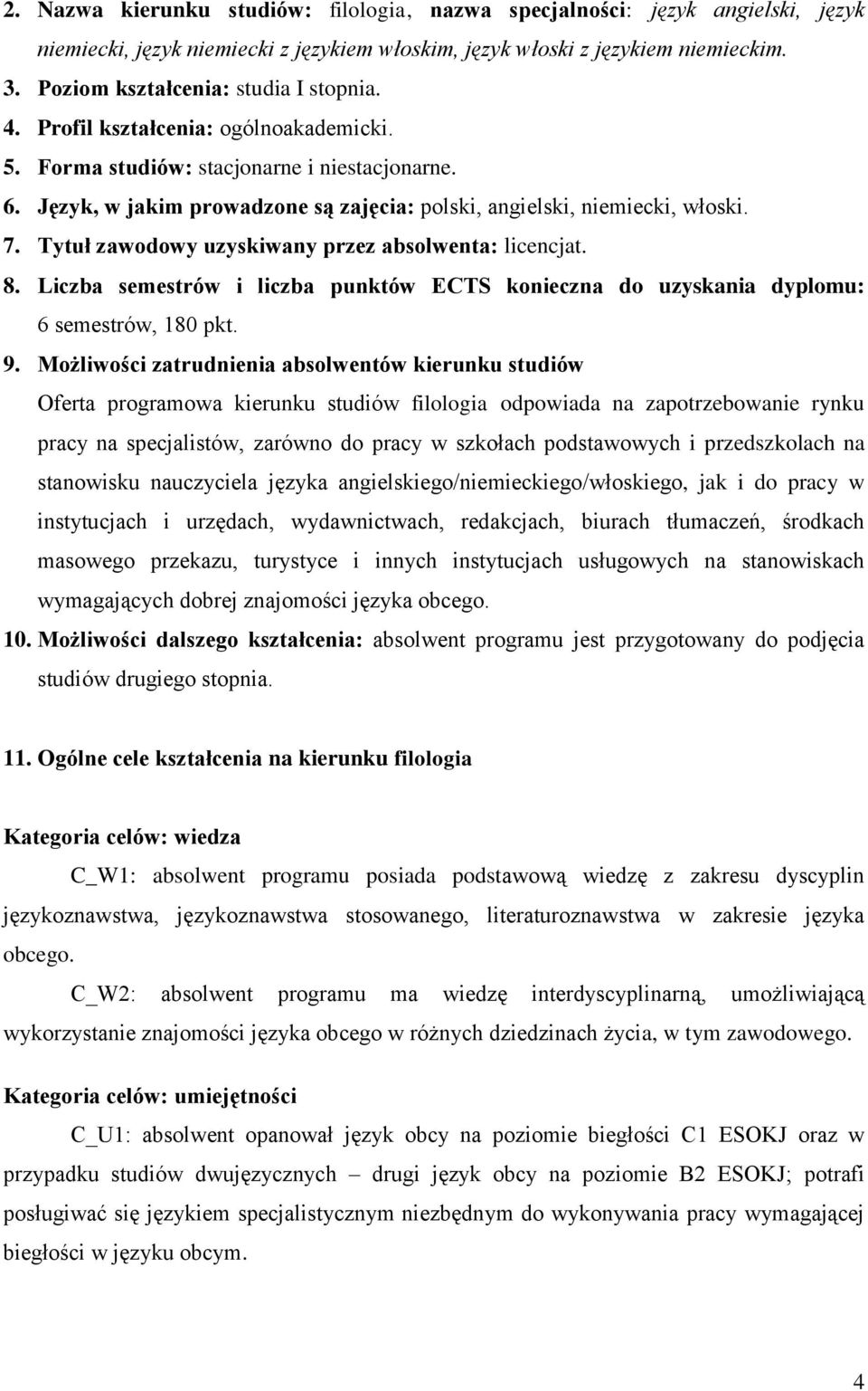 Język, w jakim prowadzone są zajęcia: polski, angielski, niemiecki, włoski. 7. Tytuł zawodowy uzyskiwany przez absolwenta: licencjat. 8.