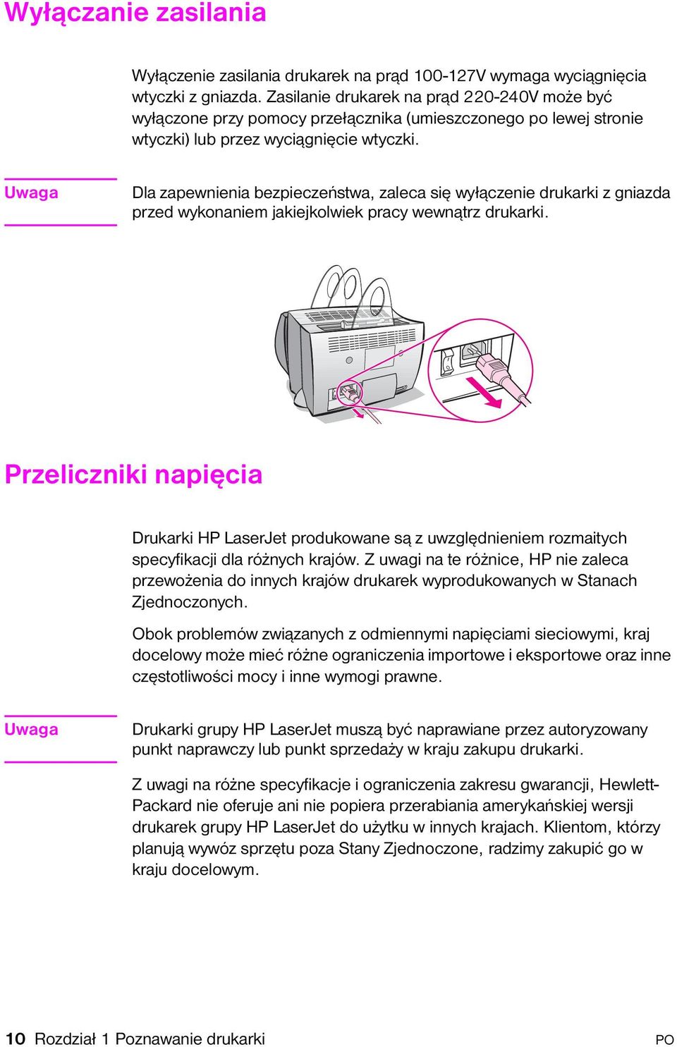 Uwaga Dla zapewnienia bezpieczeństwa, zaleca się wyłączenie drukarki z gniazda przed wykonaniem jakiejkolwiek pracy wewnątrz drukarki.